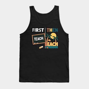 First Teach Then Beach Funny Summer Teacher Fathers Day Tank Top
